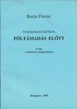 Bartis Ferenc - Fohászok és szitkok föltámadás előtt avagy a költészet megkísértése [antikvár]