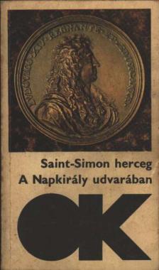 Saint-Simon herceg - A Napkirály udvarában [antikvár]