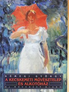 Sümegi György - A kecskeméti művésztelep és alkotóház [antikvár]