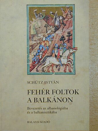 Schütz István - Fehér foltok a Balkánon [antikvár]