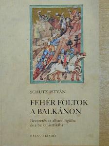 Schütz István - Fehér foltok a Balkánon [antikvár]