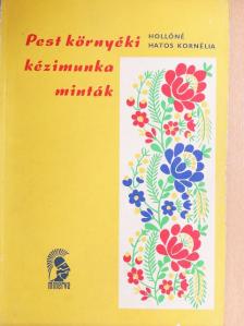 Hollóné Hatos Kornélia - Pest környéki kézimunka minták [antikvár]