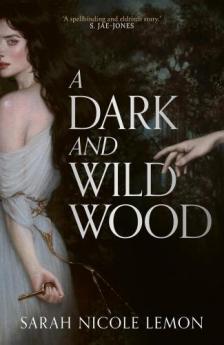 Sarah Nicole Lemon - Dark Wild Wood: The lush dark gothic fantasy