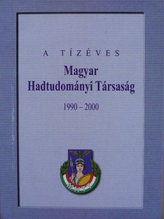 Dr. Ács Tibor - A tízéves Magyar Hadtudományi Társaság 1990-2000 [antikvár]