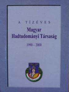 Dr. Ács Tibor - A tízéves Magyar Hadtudományi Társaság 1990-2000 [antikvár]
