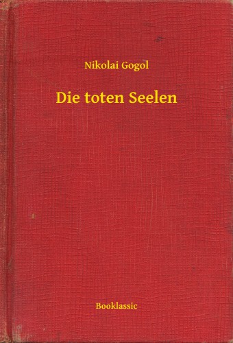 Gogol, Nikolai - Die toten Seelen [eKönyv: epub, mobi]