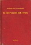 Ponte Concepción  Arenal - La instrucción del obrero [eKönyv: epub, mobi]