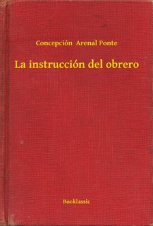 Ponte Concepción  Arenal - La instrucción del obrero [eKönyv: epub, mobi]