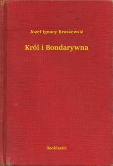 Kraszewski Józef Ignacy - Król i Bondarywna [eKönyv: epub, mobi]