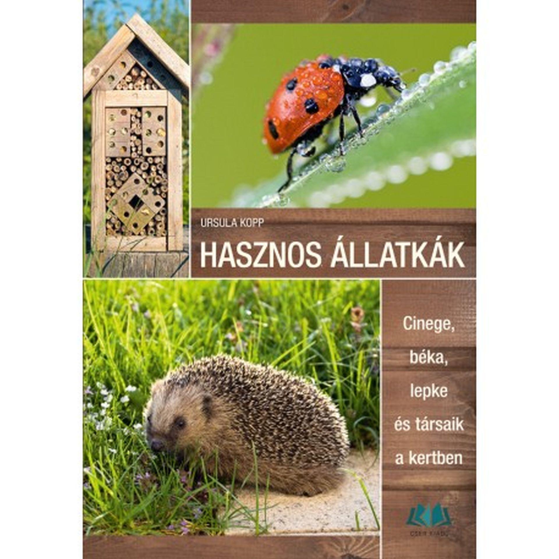 Ursula Kopp - Hasznos állatkák Cinege, béka, lepke és társaik a kertben