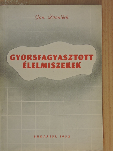 Jan Zvoníček - Gyorsfagyasztott élelmiszerek [antikvár]