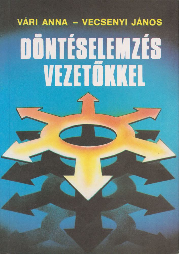 Vári Anna - Vecsenyi János - Döntéselemzés vezetőkkel [antikvár]