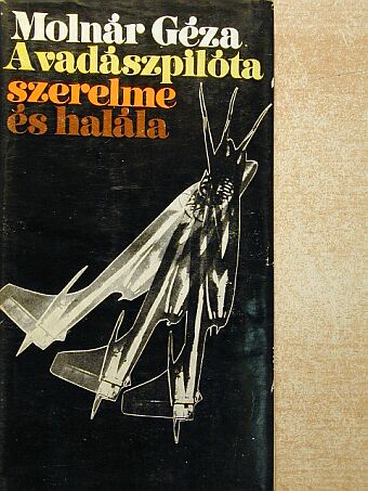 Molnár Géza - A vadászpilóta szerelme és halála [antikvár]