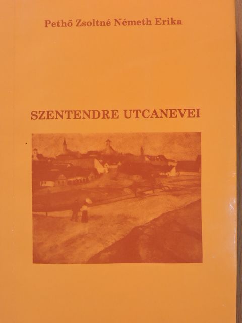 Pethő Zsoltné Németh Erika - Szentendre utcanevei (dedikált példány) [antikvár]