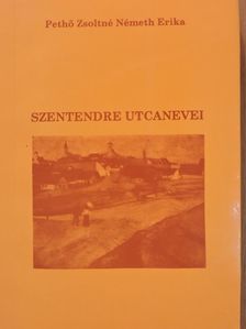 Pethő Zsoltné Németh Erika - Szentendre utcanevei (dedikált példány) [antikvár]