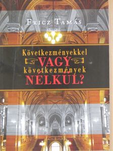 Fricz Tamás - Következményekkel vagy következmények nélkül? [antikvár]