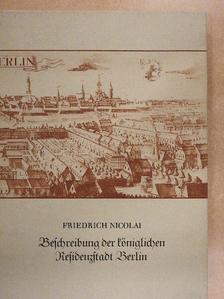 Friedrich Nicolai - Beschreibung der königlichen Residenzstadt Berlin [antikvár]