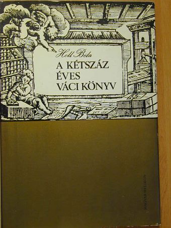 Holl Béla - A kétszáz éves váci könyv [antikvár]