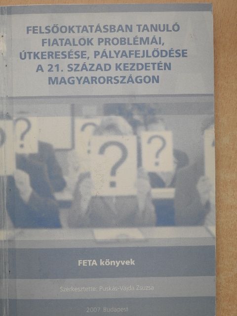 Acsai Irén - Felsőoktatásban tanuló fiatalok problémái, útkeresése, pályafejlődése a 21. század kezdetén Magyarországon [antikvár]