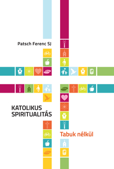 Patsch Ferenc SJ - Katolikus Spiritualitás - Tabuk nélkül [eKönyv: epub, mobi]