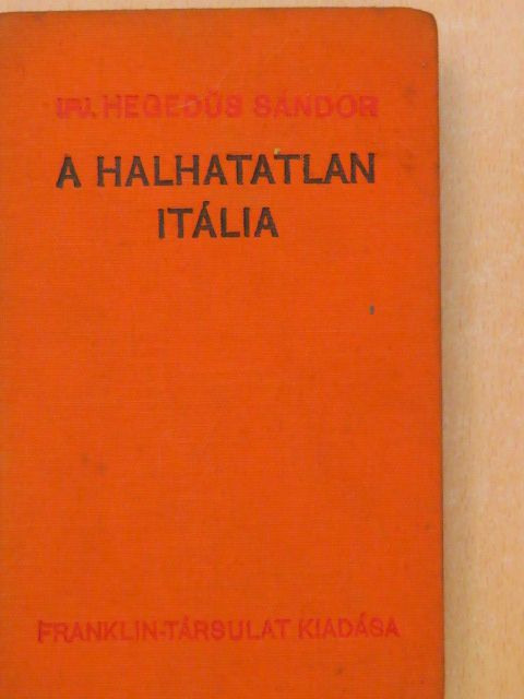Ifj. Hegedűs Sándor - A halhatatlan Itália [antikvár]