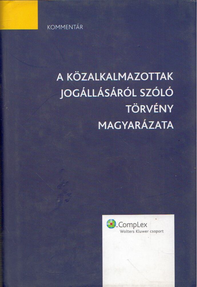 Bérces Kamilla, Bosch Márta, Gyulavári Tamás, Horváth István, Kőszegfalvi Edit, Petrovics Zoltán, Tánczos Rita - A közalkalmazottak jogállásáról szóló törvény magyarázata [antikvár]