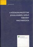 Bérces Kamilla, Bosch Márta, Gyulavári Tamás, Horváth István, Kőszegfalvi Edit, Petrovics Zoltán, Tánczos Rita - A közalkalmazottak jogállásáról szóló törvény magyarázata [antikvár]