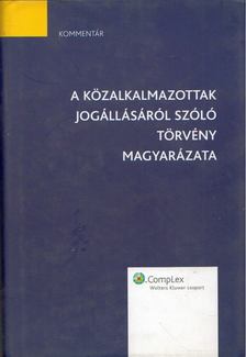 Bérces Kamilla, Bosch Márta, Gyulavári Tamás, Horváth István, Kőszegfalvi Edit, Petrovics Zoltán, Tánczos Rita - A közalkalmazottak jogállásáról szóló törvény magyarázata [antikvár]