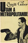 CARELLI GÁBOR - Utam a Metropolitanbe [antikvár]