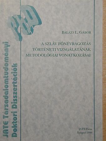 Balázs L. Gábor - A szláv főnévragozás történeti vizsgálatának metodológiai vizsgálatai [antikvár]