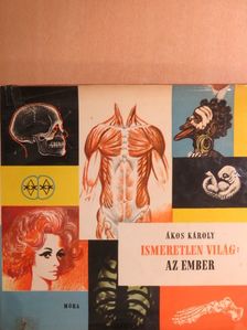 Ákos Károly - Ismeretlen világ: Az ember [antikvár]