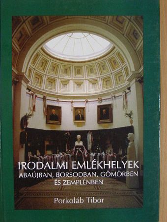 Porkoláb Tibor - Irodalmi emlékhelyek Abaújban, Borsodban, Gömörben és Zemplénben [antikvár]