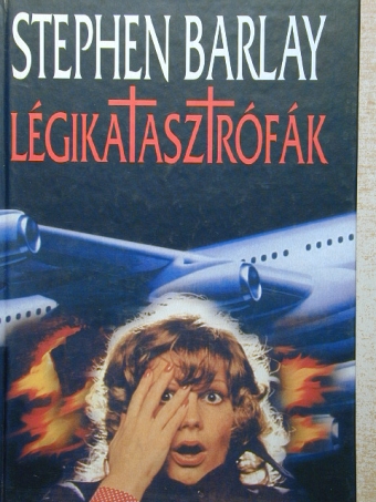 Stephen Barlay - Légikatasztrófák [antikvár]