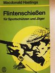Macdonald Hastings - Flintenschießen für Sportschützen und Jäger [antikvár]