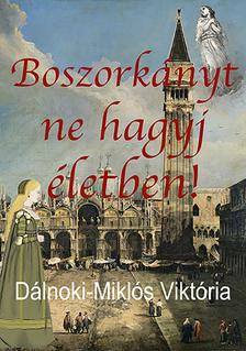 Dálnoki-Miklós Viktória - Boszorkányt ne hagyj életben!