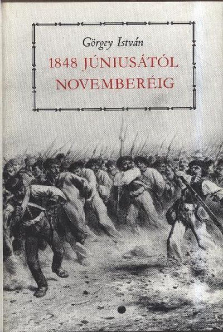 GÖRGEY ISTVÁN - 1848 júniusától novemberéig [antikvár]