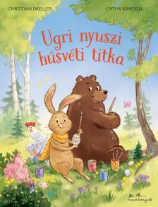 Christian Dreller - Cathy Ionescu - Ugri nyuszi húsvéti titka