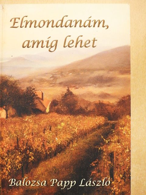 Balozsa Papp László - Elmondanám, amíg lehet - CD-vel [antikvár]