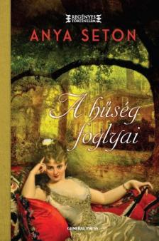 Anya Seton - A hűség foglyai [antikvár]
