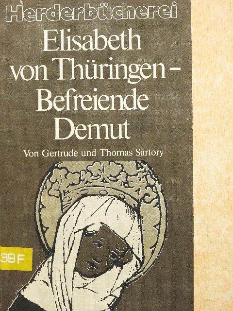 Gertrude Sartory - Elisabeth von Thüringen - Befreiende Demut [antikvár]
