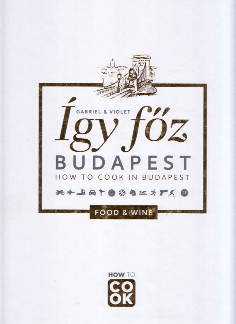 Őszy-Tóth Gábriel - Így főz Budapest – How to Cook in Budapest [antikvár]