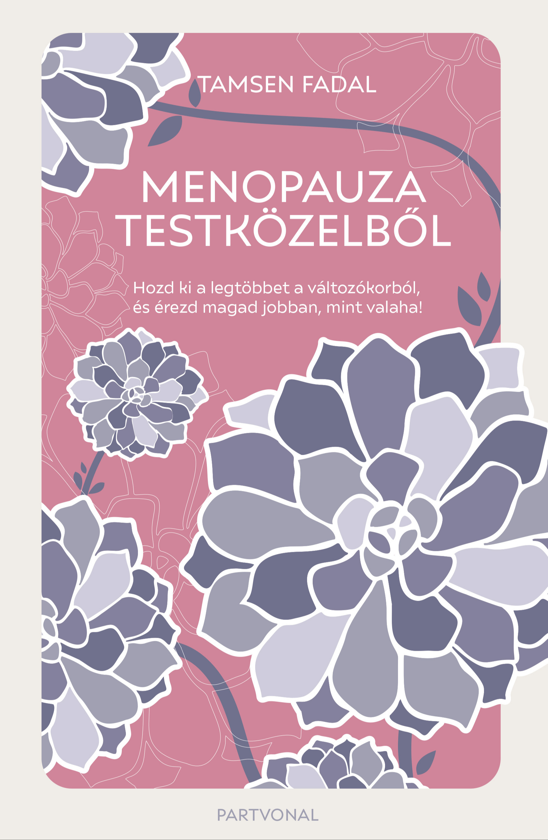 Tamsen Fadal - Menopauza testközelből - Hozd ki a legtöbbet a változókorból, és érezd magad jobban, mint valaha! [eKönyv: epub, mobi]