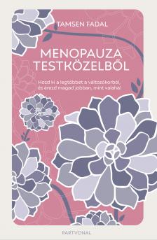 Tamsen Fadal - Menopauza testközelből - Hozd ki a legtöbbet a változókorból, és érezd magad jobban, mint valaha! [eKönyv: epub, mobi]