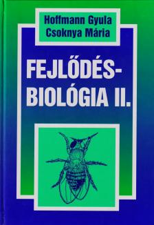HOFFMANN GYULA-CSOKNYA MÁRIA - FEJLŐDÉSBIOLÓGIA II.