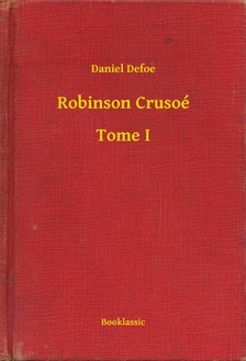 Daniel Defoe - Robinson Crusoé - Tome I [eKönyv: epub, mobi]