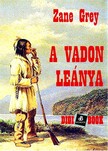 Zane Grey - A vadon leánya [eKönyv: epub, mobi]