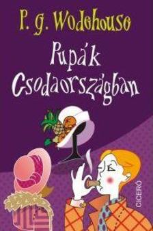 P. G. Wodehouse - Pupák Csodaországban