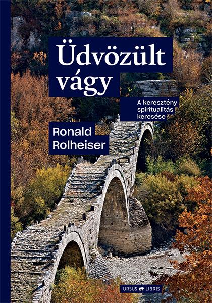 Ronald Rolheiser - Üdvözült vágy -  A keresztény spiritualitás keresése