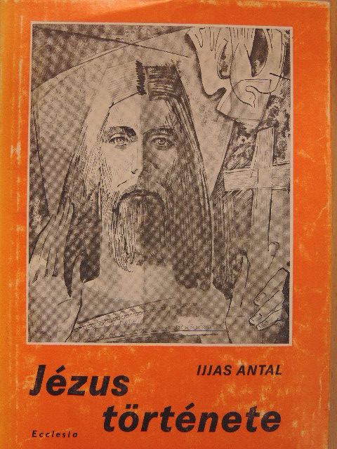 Ijjas Antal - Jézus története II. (töredék) [antikvár]