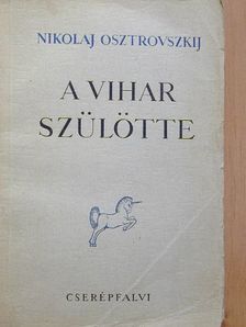 Nikolaj Osztrovszkij - A vihar szülötte [antikvár]
